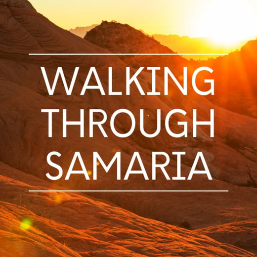 walking through samaria